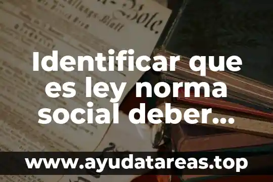 Que es el ser y deber ser 3 Identificar que es ley norma social deber normal