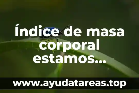 Qué es la muerte corporal científicamente 7 Índice de masa corporal estamos refiriéndonos a que es
