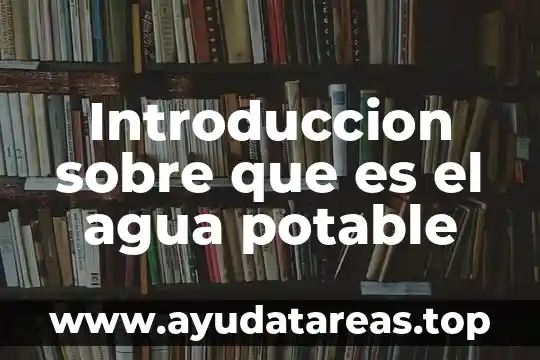 Que es la tag agua potable 8 Introduccion sobre que es el agua potable