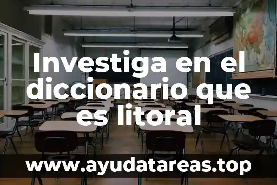 Que es f en el diccionario 3 Investiga en el diccionario que es litoral