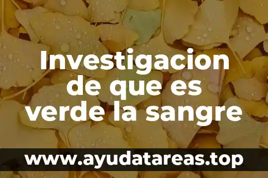 Para que salgan negativo en la sangre que es bueno 3 Investigacion de que es verde la sangre