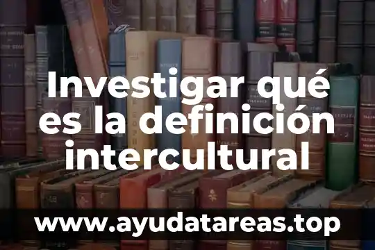 Investigar que es un verbo y un ejemplo 5 Investigar qué es la definición intercultural