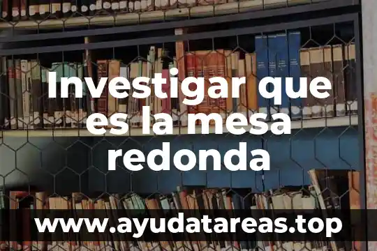 Investigar que es una figura abstracta 3 Investigar que es la mesa redonda