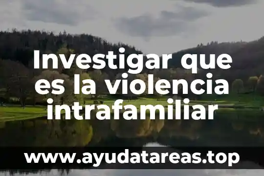Que es la violencia intrafamiliar tipos 4 Investigar que es la violencia intrafamiliar
