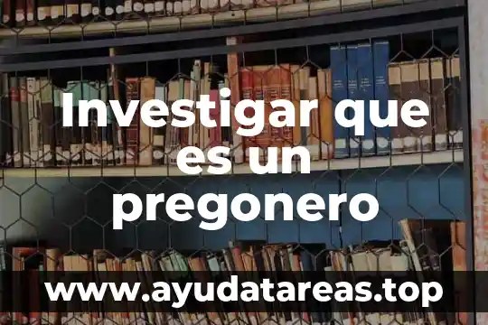 Investigar que es un pregonero
