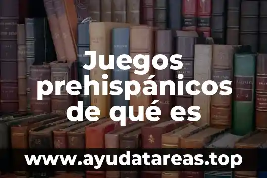 Juegos prehispánicos de qué es