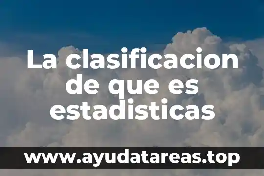La clasificacion de que es estadisticas