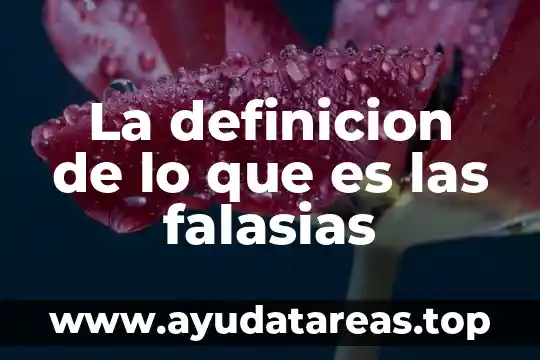 La definicion de lo que es las falasias