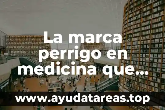 Que es tea en medicina 3 La marca perrigo en medicina que es