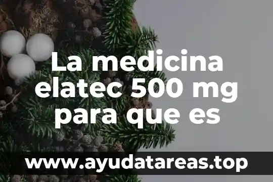 La medicina elatec 500 mg para que es