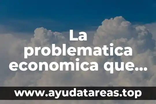 Que es el respeto a la justicia social y economica 6 La problematica economica que es