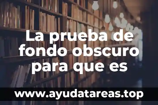 Que es la prueba de salinidad de agua en hidrocarburos 3 La prueba de fondo obscuro para que es