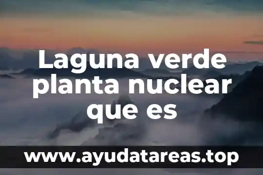 Que es una planta perenifolia 7 Laguna verde planta nuclear que es