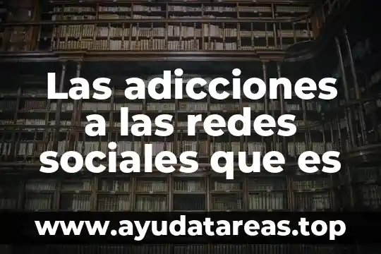 Que es una adiccion y tipos de adicciones 3 Las adicciones a las redes sociales que es