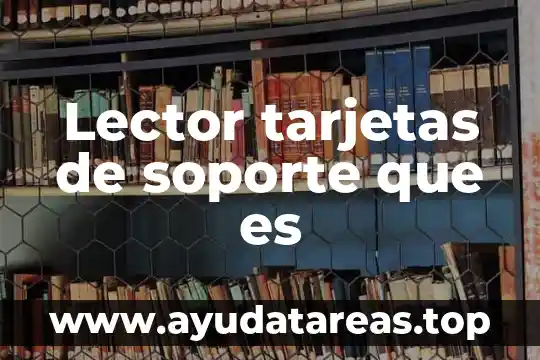 Que es un auxiliar de soporte tecnico 3 Lector tarjetas de soporte que es