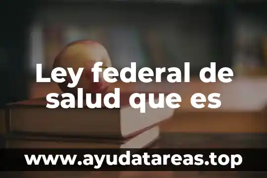 Ley federal de salud que es