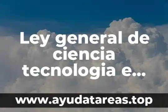 Innovación qué es concepto 7 Ley general de ciencia tecnologia e innovacion que es