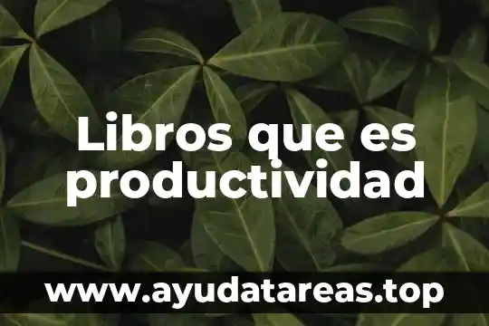 Que es anticancerigeno definición y ejemplos 3 Libros que es productividad