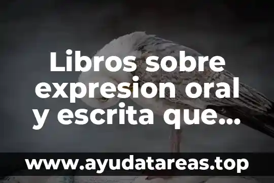 Qué es el comunicador en expresión oral y escrita 3 Libros sobre expresion oral y escrita que es un resumen