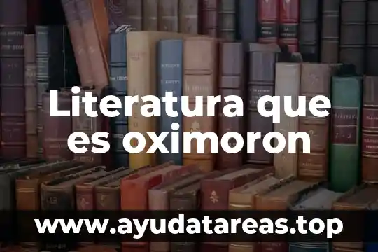 Que es un compuesto en literatura 6 Literatura que es oximoron