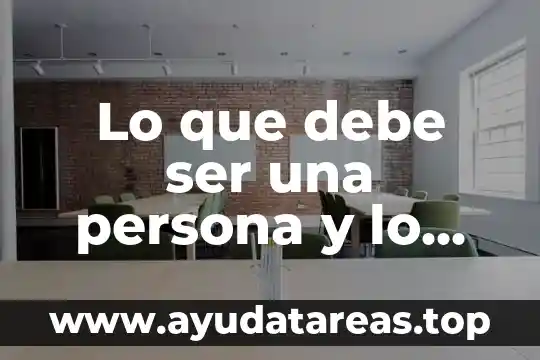 Lo que debe ser una persona y lo que es