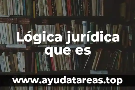 Lógica jurídica que es