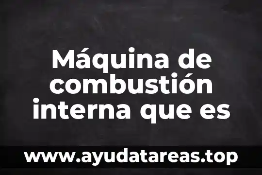 Máquina de combustión interna que es