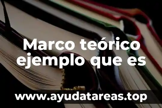 Marco teórico ejemplo que es