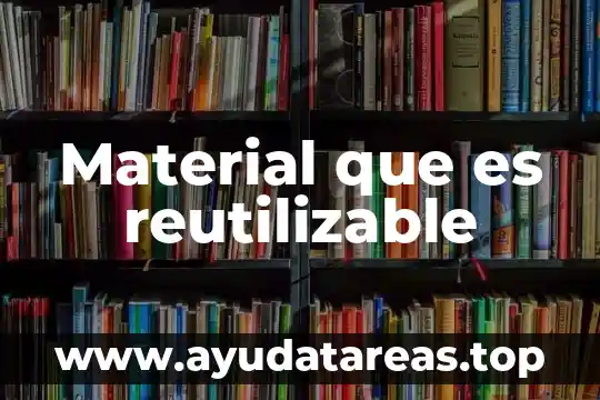 Material que es reutilizable