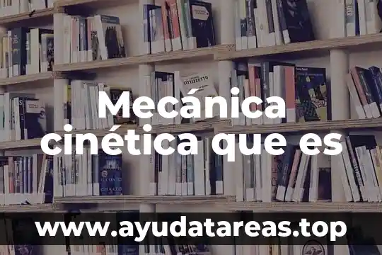 Mecánica cinética que es