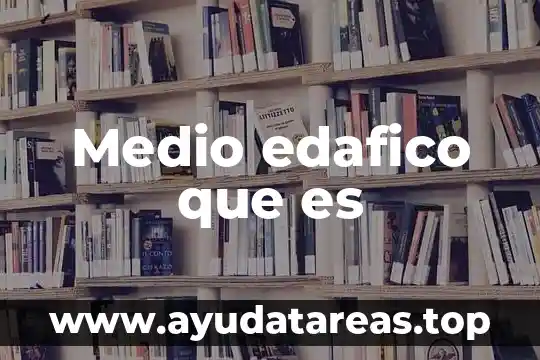 Medio edafico que es