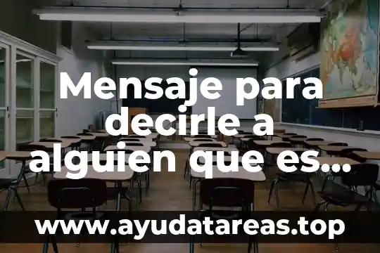 Mensaje para decirle a alguien que es importante
