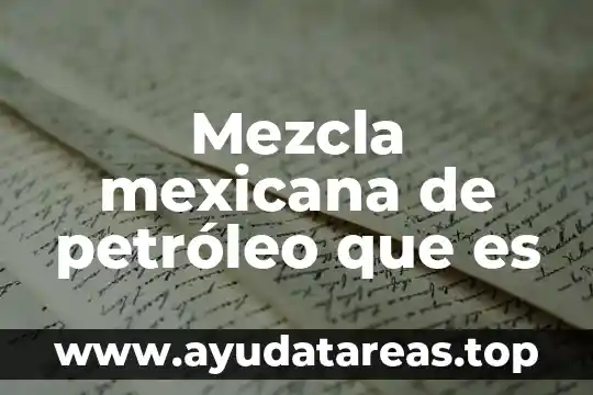 Que es un elemento compuesto y mezcla 3 Mezcla mexicana de petróleo que es