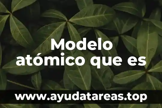 Qué es el h2o2 número atómico 5 Modelo atómico que es