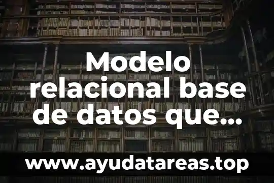 Modelo relacional base de datos que es