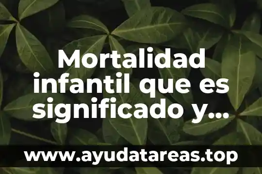 Que es cuidado infantil y tipos de cuidados 5 Mortalidad infantil que es significado y concepto