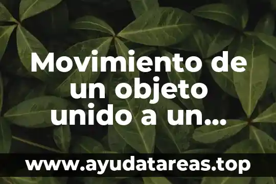 Que es el movimiento de rotacion de la luna 4 Movimiento de un objeto unido a un resorte que es