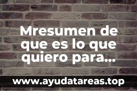 Mresumen de que es lo que quiero para mexico
