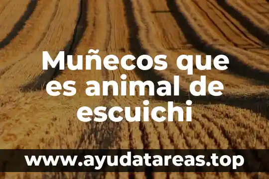Que es producto de origen animal 3 Muñecos que es animal de escuichi