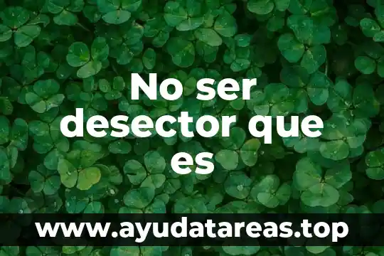 No ser desector que es