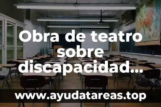 Que es el teatro significado filosofico 3 Obra de teatro sobre discapacidad que es discriminada