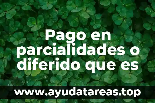 Que es un cargo de instalacion diferido 3 Pago en parcialidades o diferido que es