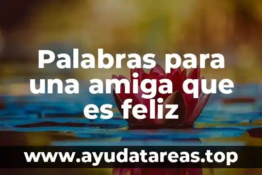 Palabras para una amiga que es feliz