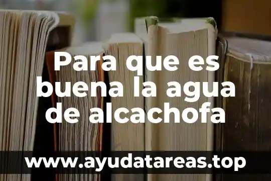 Para que es buena la agua de alcachofa