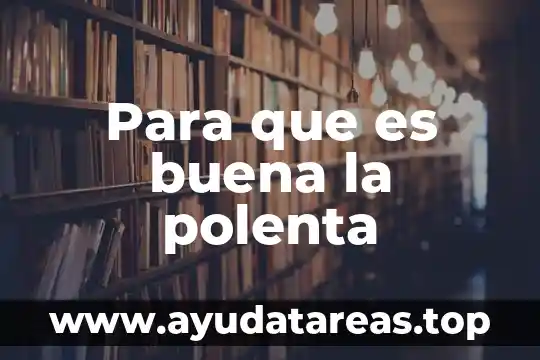 Para que es buena la polenta