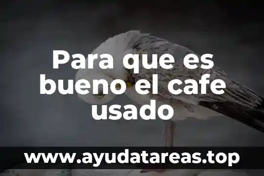 Para que es bueno el cafe usado