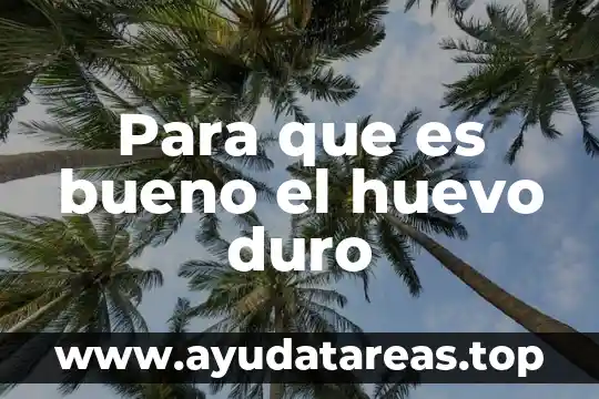 Para que es bueno el huevo duro