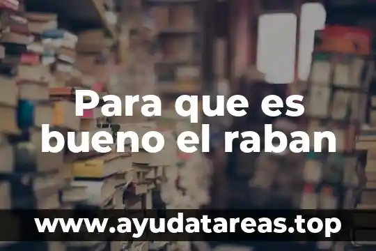 Para que es bueno el raban