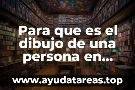 Que es el signo en psicologia 3 Para que es el dibujo de una persona en psicología