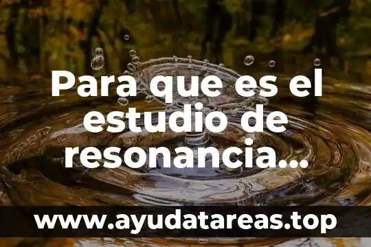 Para que es el estudio de resonancia magnetica